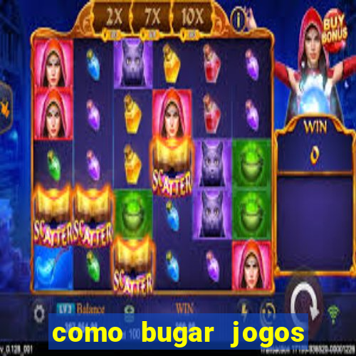 como bugar jogos de cassino